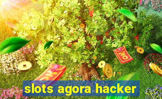 slots agora hacker